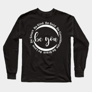 Be You, Be Kind, Be Bold, Be Considerate Motivational Gift Long Sleeve T-Shirt